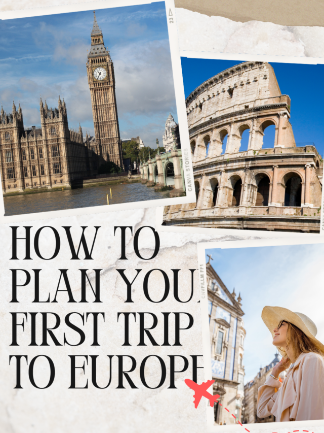 How to Plan Your First Trip To Europe?
